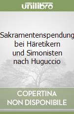Sakramentenspendung bei Häretikern und Simonisten nach Huguccio libro