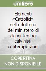 Elementi «Cattolici» nella dottrina del ministero di alcuni teologi calvinisti contemporanei