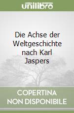 Die Achse der Weltgeschichte nach Karl Jaspers libro