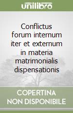 Conflictus forum internum iter et externum in materia matrimonialis dispensationis libro