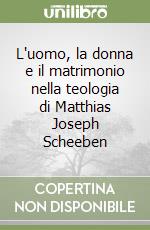 L'uomo, la donna e il matrimonio nella teologia di Matthias Joseph Scheeben