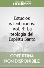 Estudios valentinianos. Vol. 4: La teología del Espíritu Santo libro