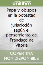 Papa y obispos en la potestad de jurisdicción según el pensamiento de Francisco de Vitoria