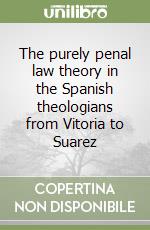 The purely penal law theory in the Spanish theologians from Vitoria to Suarez libro