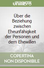Über die Beziehung zwischen Eheunfähigkeit der Personen und dem Ehewillen libro