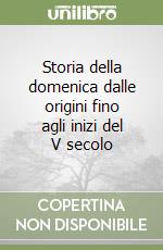 Storia della domenica dalle origini fino agli inizi del V secolo libro