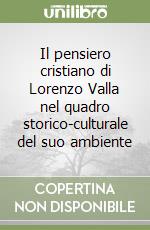 Il pensiero cristiano di Lorenzo Valla nel quadro storico-culturale del suo ambiente