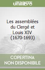 Les assemblées du Clergé et Louis XIV (1670-1693) libro