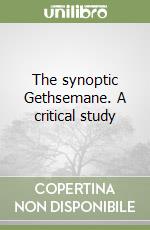 The synoptic Gethsemane. A critical study libro