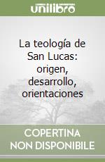 La teología de San Lucas: origen, desarrollo, orientaciones