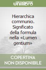 Hierarchica communio. Significato della formula nella «Lumen gentium» libro