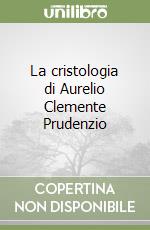 La cristologia di Aurelio Clemente Prudenzio libro