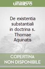 De existentia substantiali in doctrina s. Thomae Aquinatis libro