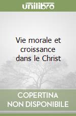 Vie morale et croissance dans le Christ libro