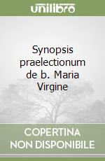 Synopsis praelectionum de b. Maria Virgine libro