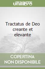 Tractatus de Deo creante et elevante libro