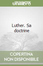 Luther. Sa doctrine