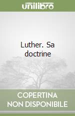 Luther. Sa doctrine libro