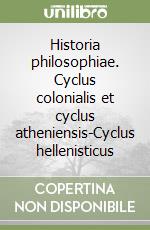 Historia philosophiae. Cyclus colonialis et cyclus atheniensis-Cyclus hellenisticus libro