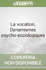 La vocation. Dynamismes psycho-sociologiques libro