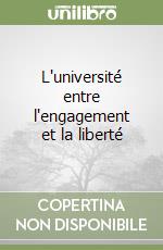 L'université entre l'engagement et la liberté libro