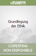 Grundlegung der Ethik libro