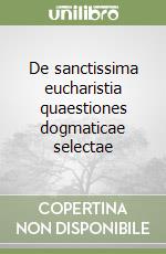 De sanctissima eucharistia quaestiones dogmaticae selectae libro