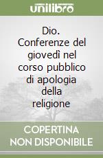 Dio. Conferenze del giovedì nel corso pubblico di apologia della religione libro