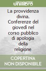 La provvidenza divina. Conferenze del giovedì nel corso pubblico di apologia della religione libro