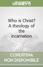 Who is Christ? A theology of the incarnation libro