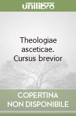 Theologiae asceticae. Cursus brevior