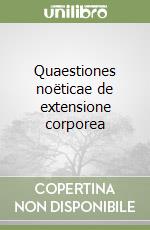 Quaestiones noëticae de extensione corporea