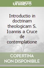 Introductio in doctrinam theologicam S. Ioannis a Cruce de contemplatione libro