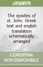 The epistles of st. John. Greek text and english translation schematically arranged