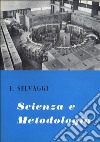 Scienza e metodologia. Saggi di epistemologia libro di Selvaggi Filippo