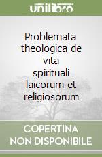 Problemata theologica de vita spirituali laicorum et religiosorum libro