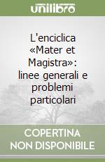 L'enciclica «Mater et Magistra»: linee generali e problemi particolari