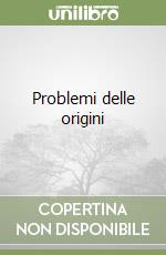 Problemi delle origini libro