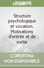 Structure psychologique et vocation. Motivations d'entrée et de sortie libro