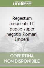 Regestum Innocentii III papae super negotio Romani Imperii libro