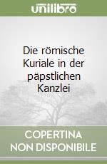 Die römische Kuriale in der päpstlichen Kanzlei