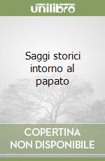 Saggi storici intorno al papato libro