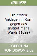 Die ersten Anklagen in Rom gegen das Institut Maria Wards (1622) libro