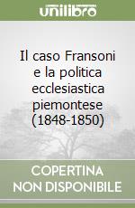 Il caso Fransoni e la politica ecclesiastica piemontese (1848-1850)