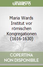 Maria Wards Institut vor römischen Kongregationen (1616-1630) libro