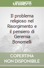 Il problema religioso nel Risorgimento e il pensiero di Geremia Bonomelli libro