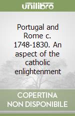 Portugal and Rome c. 1748-1830. An aspect of the catholic enlightenment libro