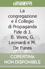 La congregazione e il Collegio di Propaganda Fide di J. B. Vives, G. Leonardi e M. De Funes libro