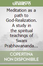 Meditation as a path to God-Realization. A study in the spiritual teachings of Swani Prabhavananda and his assessment of Christian spirituality libro