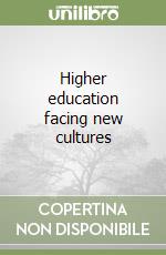Higher education facing new cultures libro